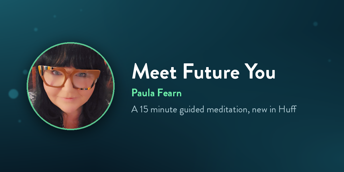 Paula Fearn, and her new fifteen minute guided meditation for Huff, Meet Future You